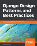 Django Design Patterns and Best Practices  Second Edition: Industrystandard web development techniques and solutions using Pyt