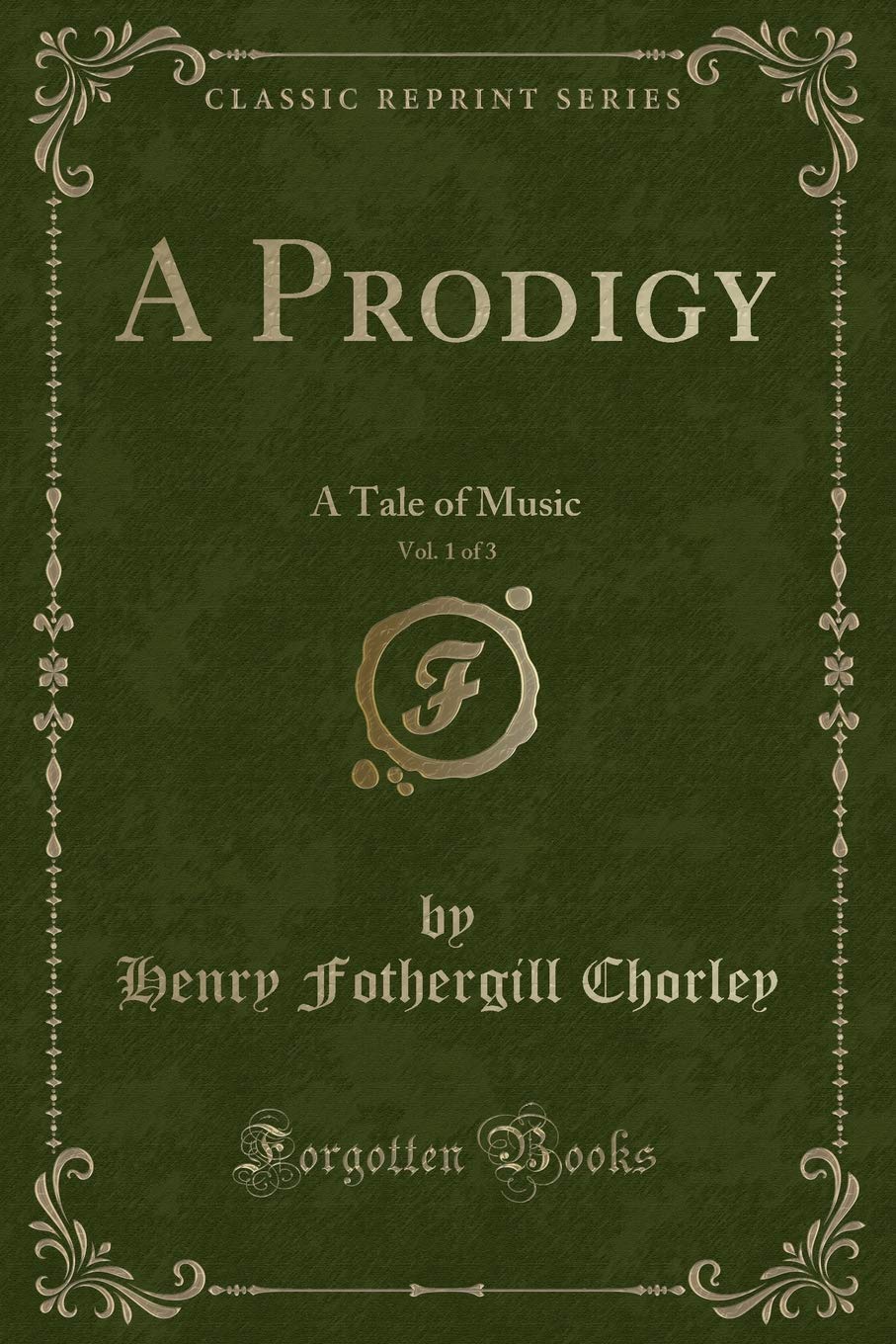 A Prodigy, Vol. 1 of 3: A Tale of Music (Classic Reprint)
