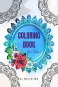 Coloring Book for Teens : 70 Mandalas, Patterns, and Positive Quotes to Color for Stress Relieving, Relaxation, and Meditation