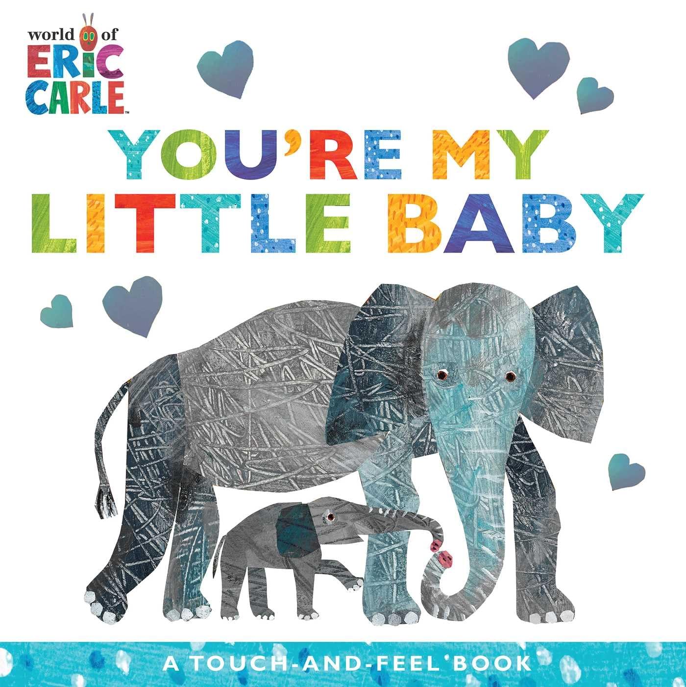 Youre My Little Baby: A TouchandFeel Book (The World of Eric Carle)