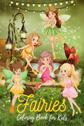 Fairies Coloring Book for Kids : 40 Fantasy Fairy Tale Coloring Pages for Boys and Girls, Ages 412