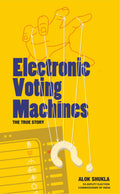 EVM (Electronic Voting Machines) : The True Story by Alok Shuk