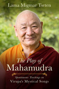 The Play of Mahamudra: Spontaneous Teachings on Virupas Mystical Songs