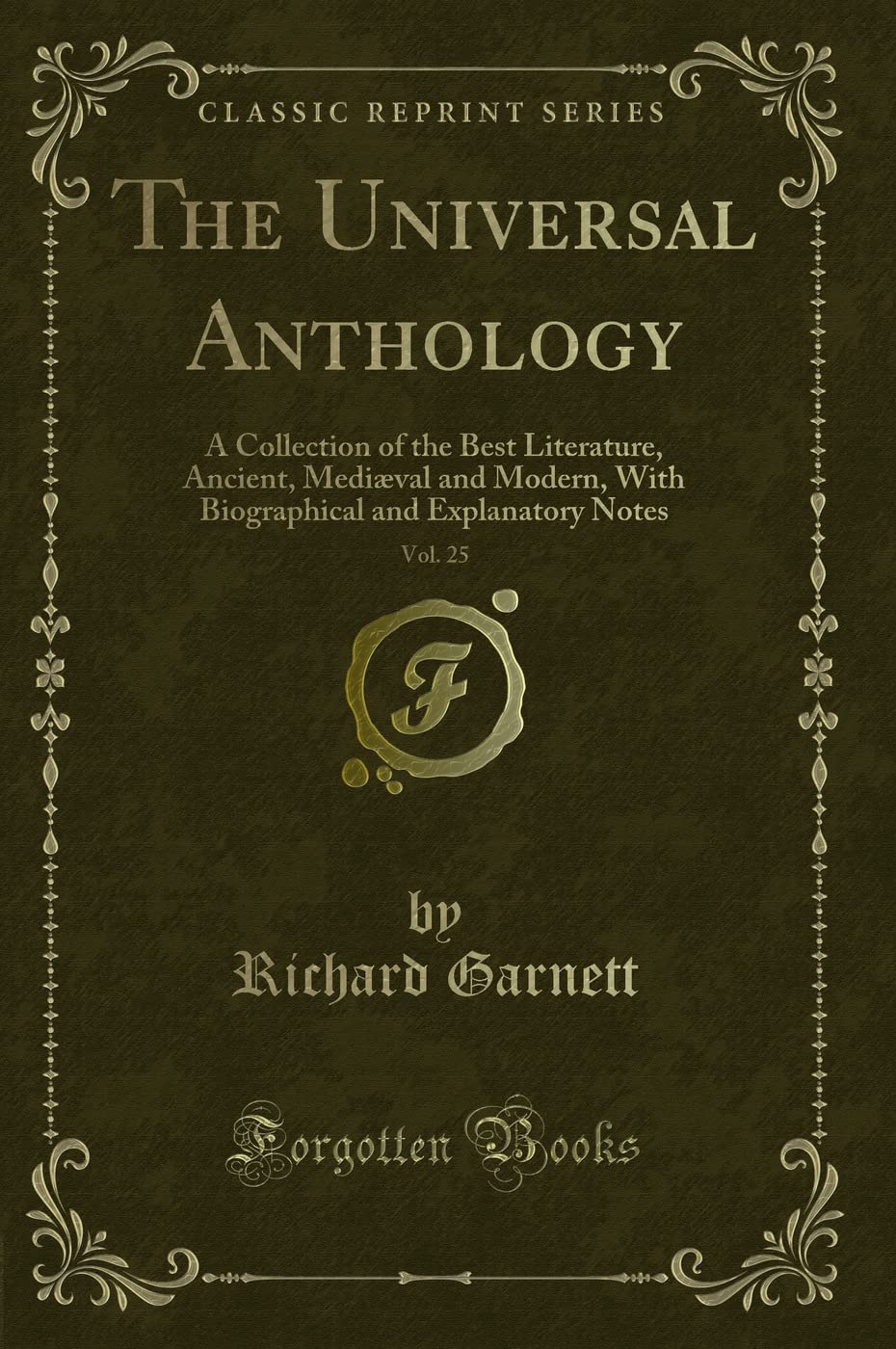 The Universal Anthology, Vol. 25: A Collection of the Best Literature, Ancient, Medi val and Modern, with Biographical and Expla