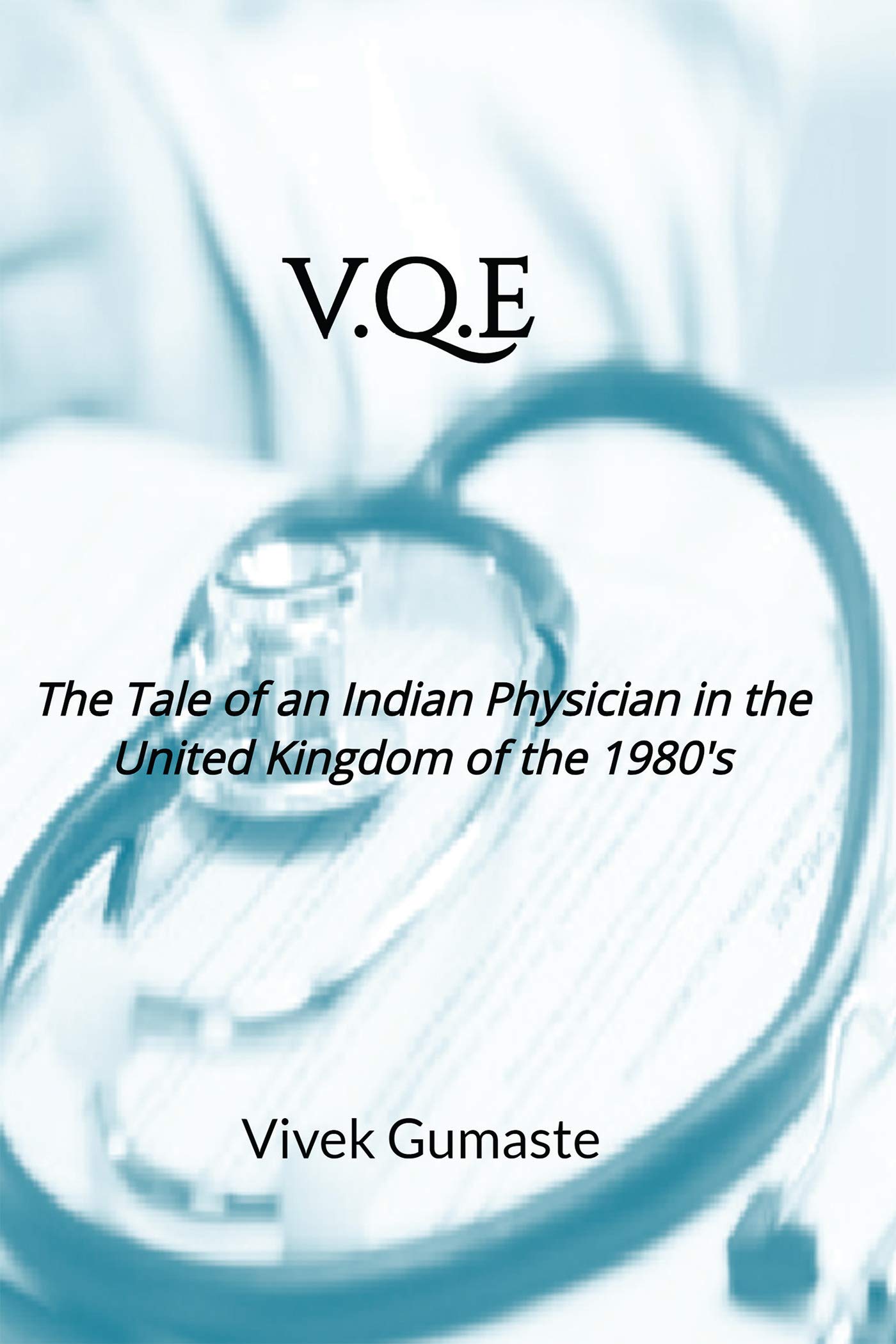 V.Q.E : The Tale Of An Indian Physician In The United Kingdom Of 1980S