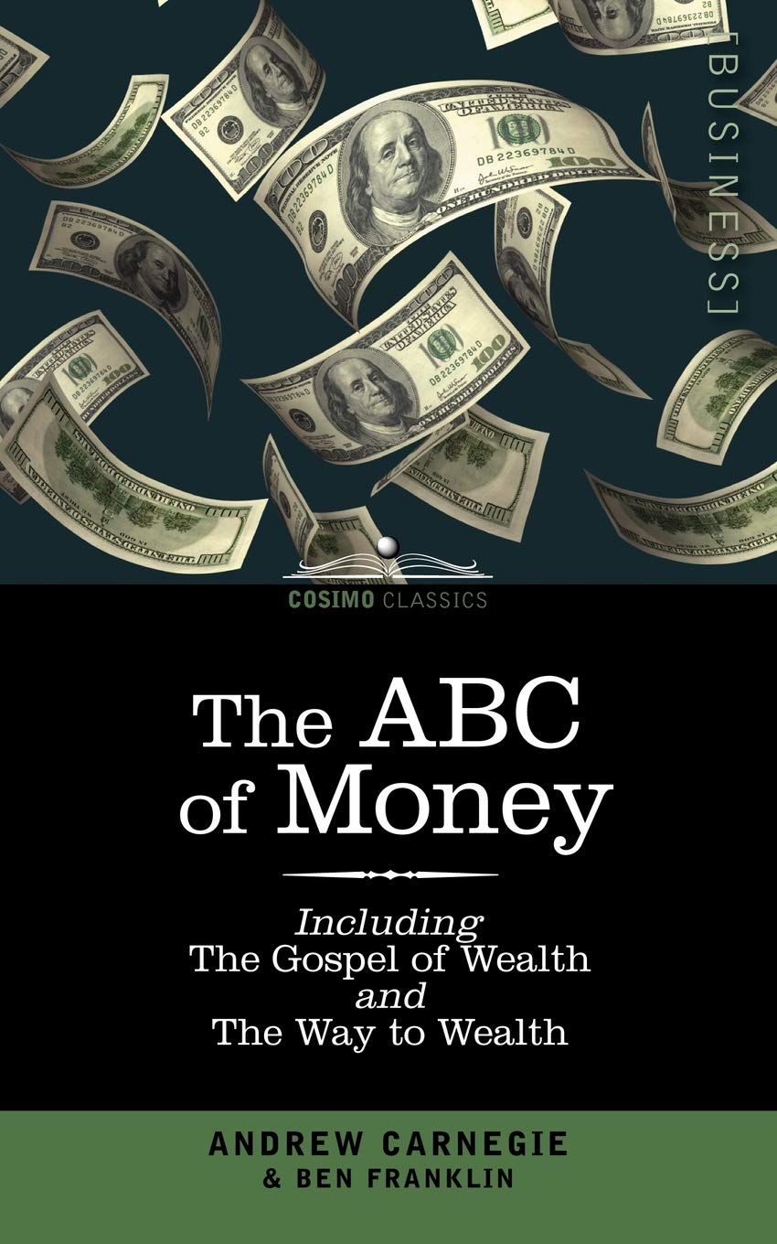 The ABC of Money: including The Gospel of Wealth and The Way to Wealth