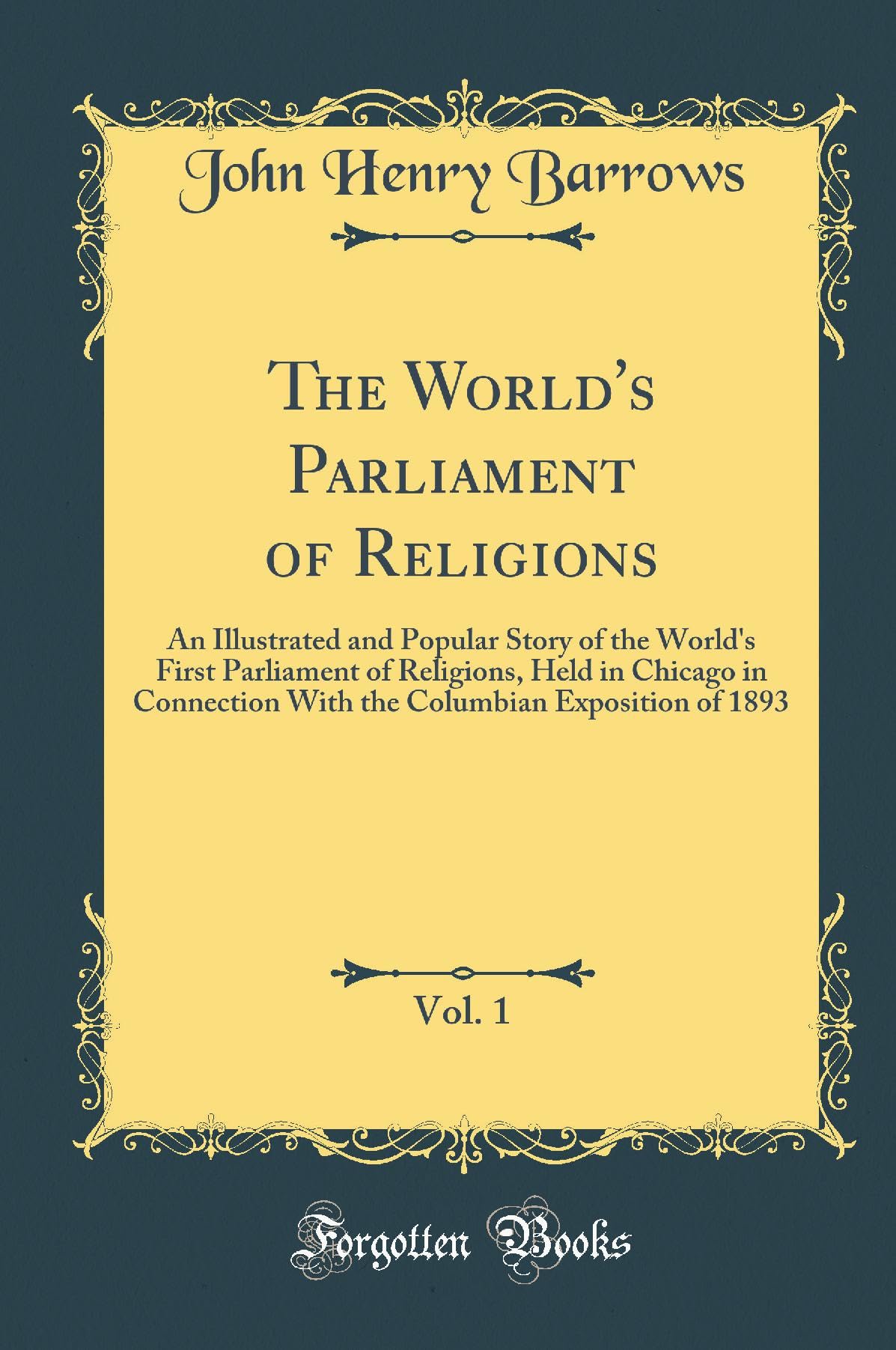 The Worlds Parliament of Religions, Vol. 1: An Illustrated and Popular Story of the Worlds First Parliament of Religions, He