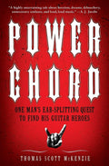 Power Chord: One Mans EarSplitting Quest to Find His Guitar Heroes