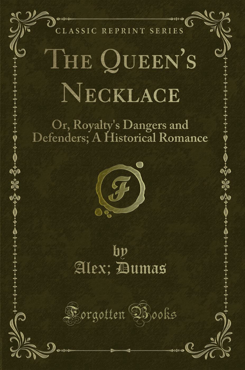 The QueenS Necklace: Or, RoyaltyS Dangers And Defenders; A Historical Romance (Classic Reprint)