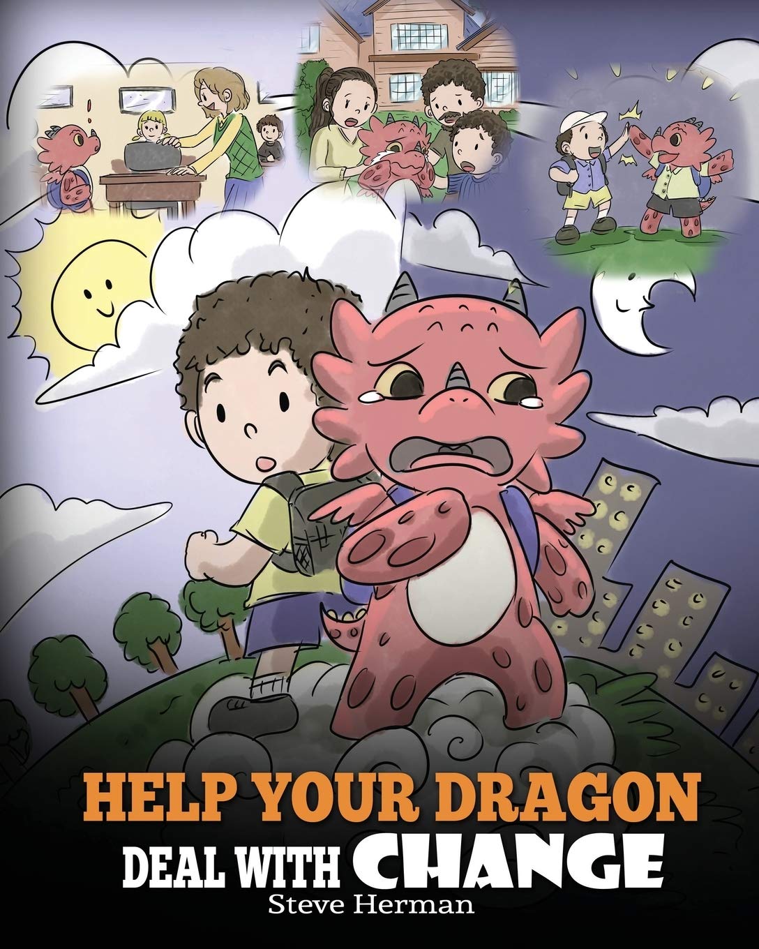 Help Your Dragon Deal With Change: Train Your Dragon To Handle Transitions. A Cute Children Story to Teach Kids How To Adapt To 