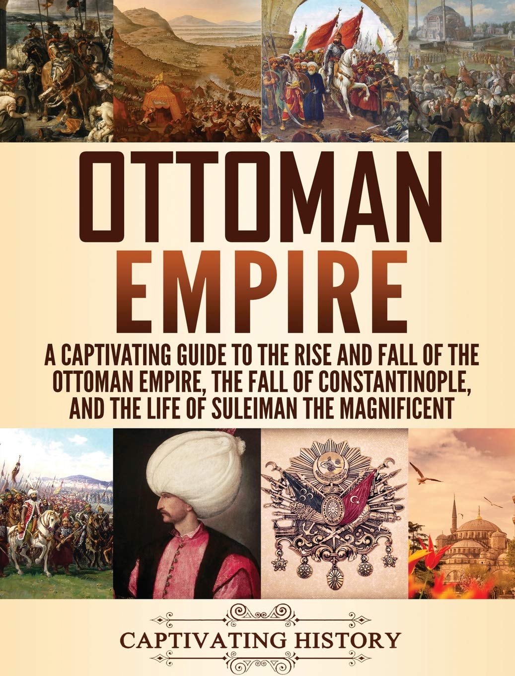 Ottoman Empire: A Captivating Guide to the Rise and Fall of the Ottoman Empire, The Fall of Constantinople, and the Life of Sule