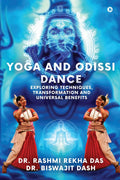 YOGA AND ODISSI DANCE : Exploring Techniques, Transformation and Universal Benefits