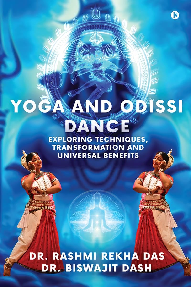 YOGA AND ODISSI DANCE : Exploring Techniques, Transformation and Universal Benefits