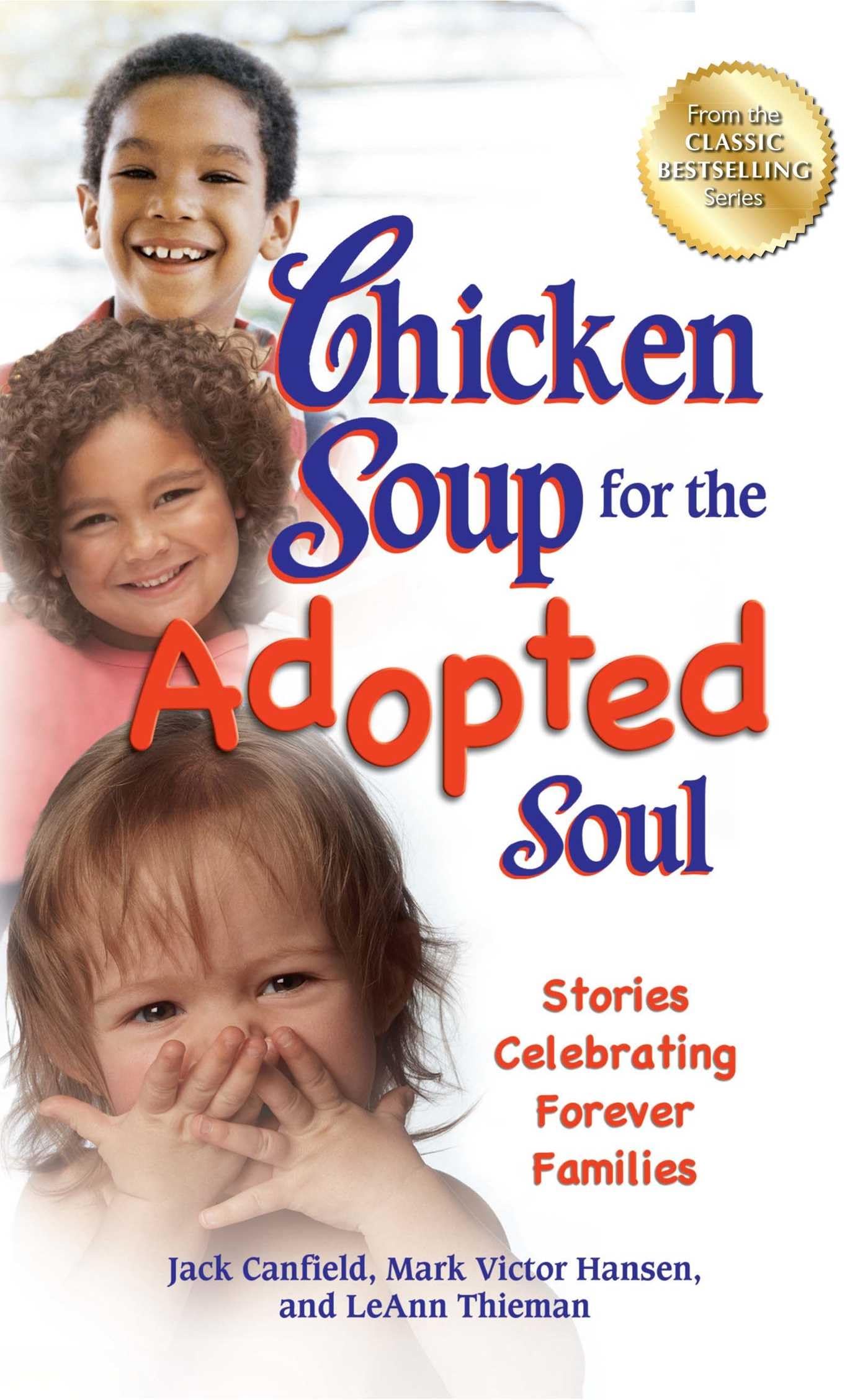 Chicken Soup for the Adopted Soul: Stories Celebrating Forever Families (Chicken Soup for the Soul)