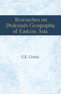 Researches On PtolemyS Geography Of Eastern Asia (A Further India And IndoMalay Archipelago) | With 2 Expandable Maps And 11 