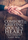 Comfort for the Grieving Spouses Heart: Hope and Healing After Losing Your Partner (Large Print Edition)