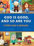 God Is Good and So Are You: A Childs Guide to Spirituality