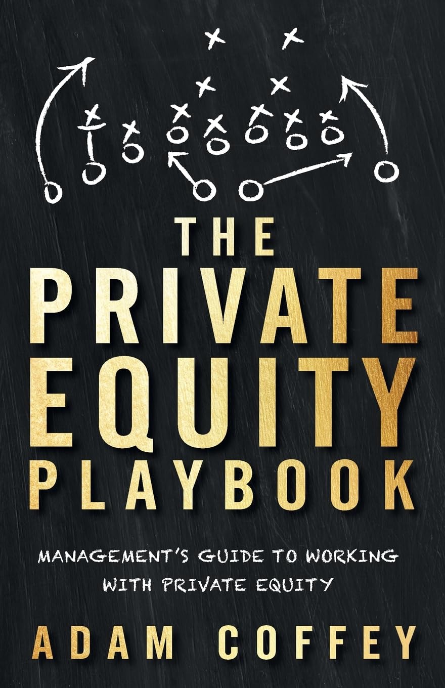 The Private Equity Playbook: Managements Guide to Working with Private Equity