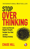 How to Stop Overthinking: The 7Step Plan to Control and Eliminate Negative Thoughts, Declutter Your Mind and Start Thinking Pos