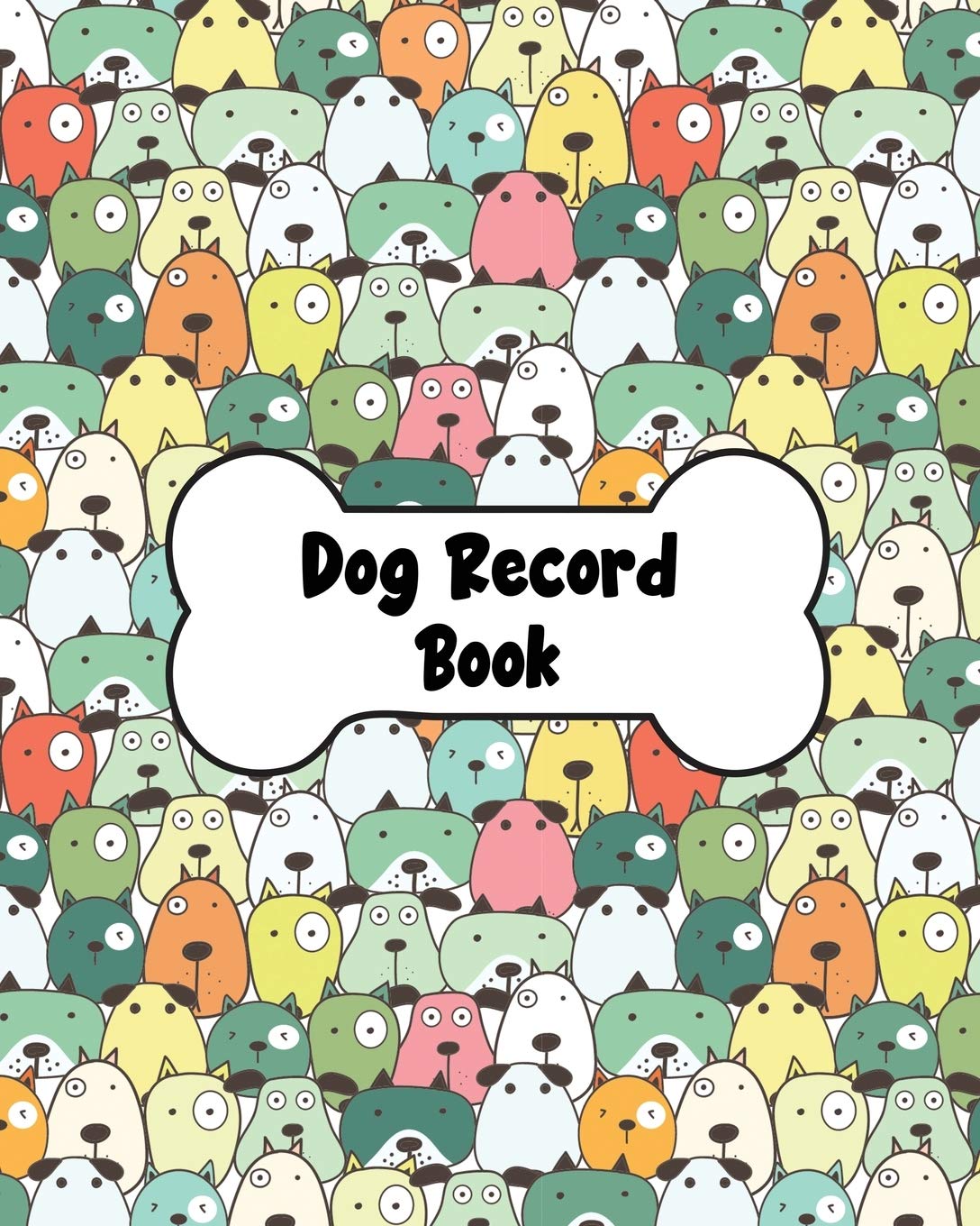 Dog Record Book: Dog Health And Wellness Log Book Journal, Vaccination & Medication Tracker, Vet & Groomer Record Keeping, Food 