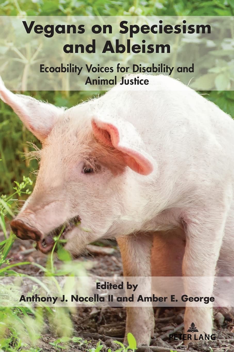 Vegans on Speciesism and Ableism: Ecoability Voices for Disability and Animal Justice: 9 (Radical Animal Studies and Total Liber