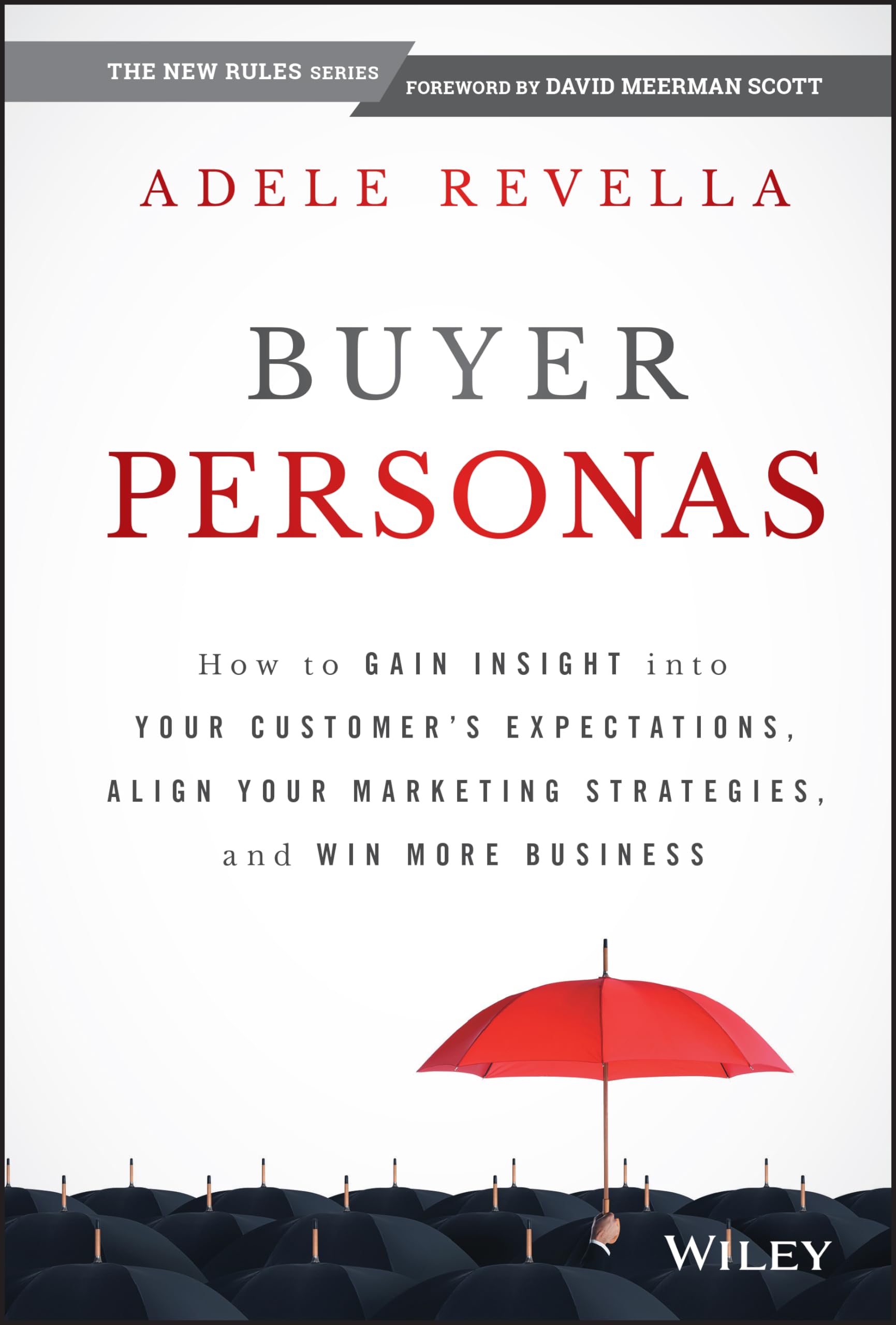 Buyer Personas: How to Gain Insight into your Customers Expectations, Align your Marketing Strategies, and Win More Business