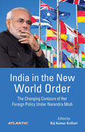India In The New World Order: The Changing Contours Of Her Foreign Policy Under Narendra Modi