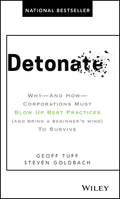 Detonate: Why  And How  Corporations Must Blow Up Best Practices (and bring a beginners mind) To Survive
