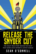Release the Snyder Cut: The Crazy True Story Behind the Fight That Saved Zack Snyders Justice League