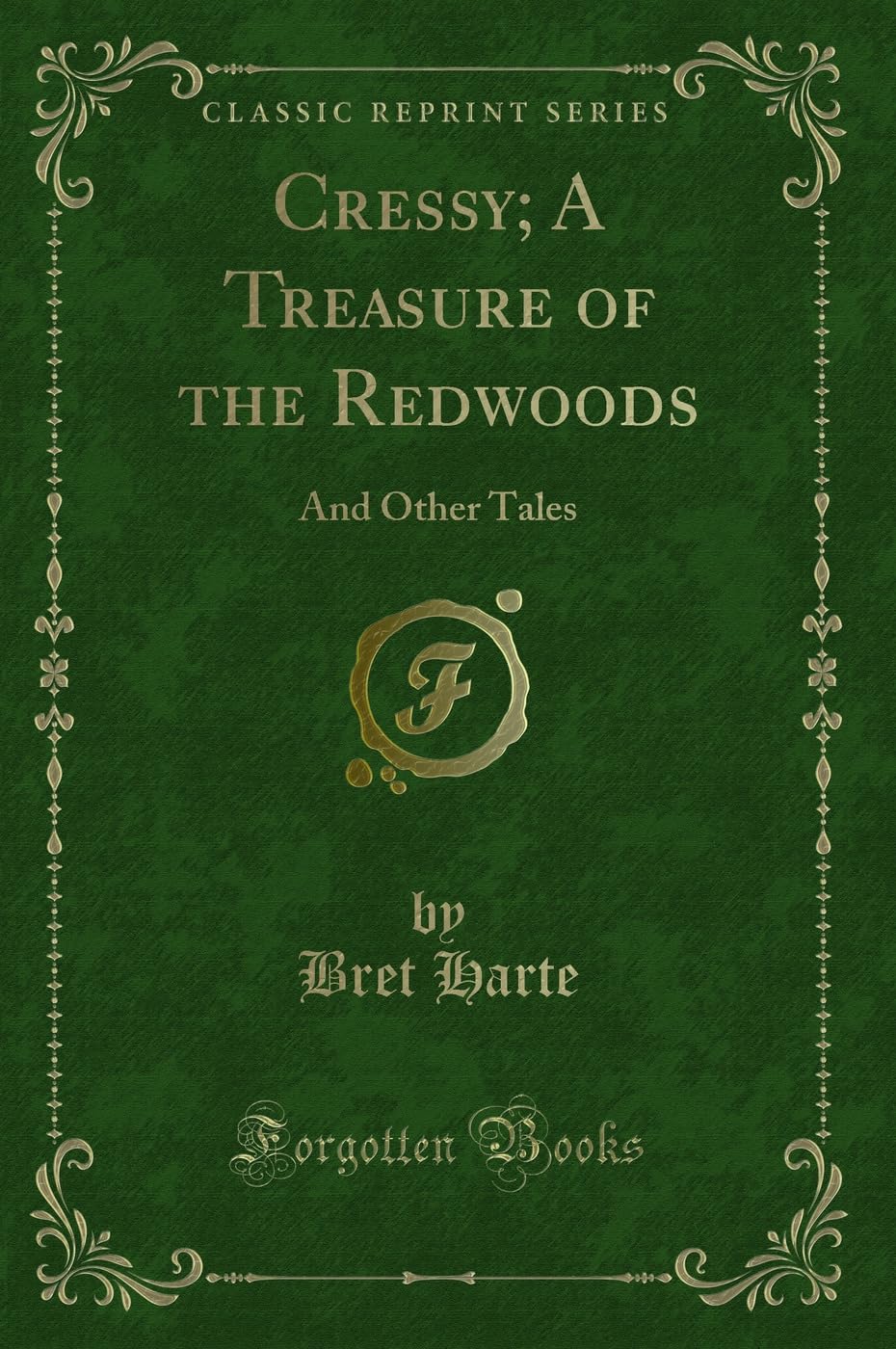 Cressy; A Treasure of the Redwoods: And Other Tales (Classic Reprint)
