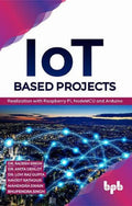 IoT based Projects: Realization with Raspberry Pi, NodeMCU and Arduino (English Edition)