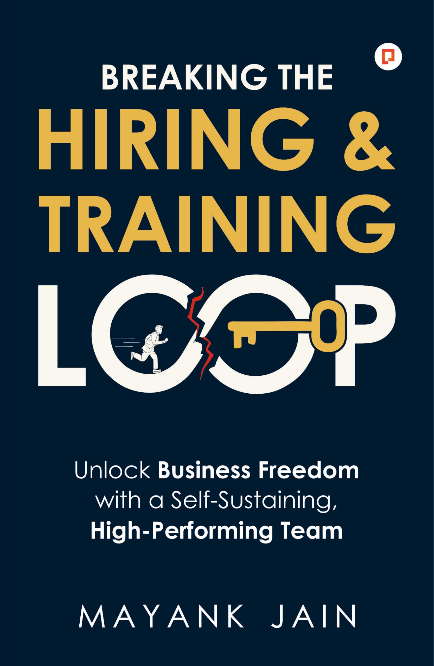 Breaking the Hiring & Training Loop | Unlock Business Freedom with a SelfSustaining, HighPerforming Team
