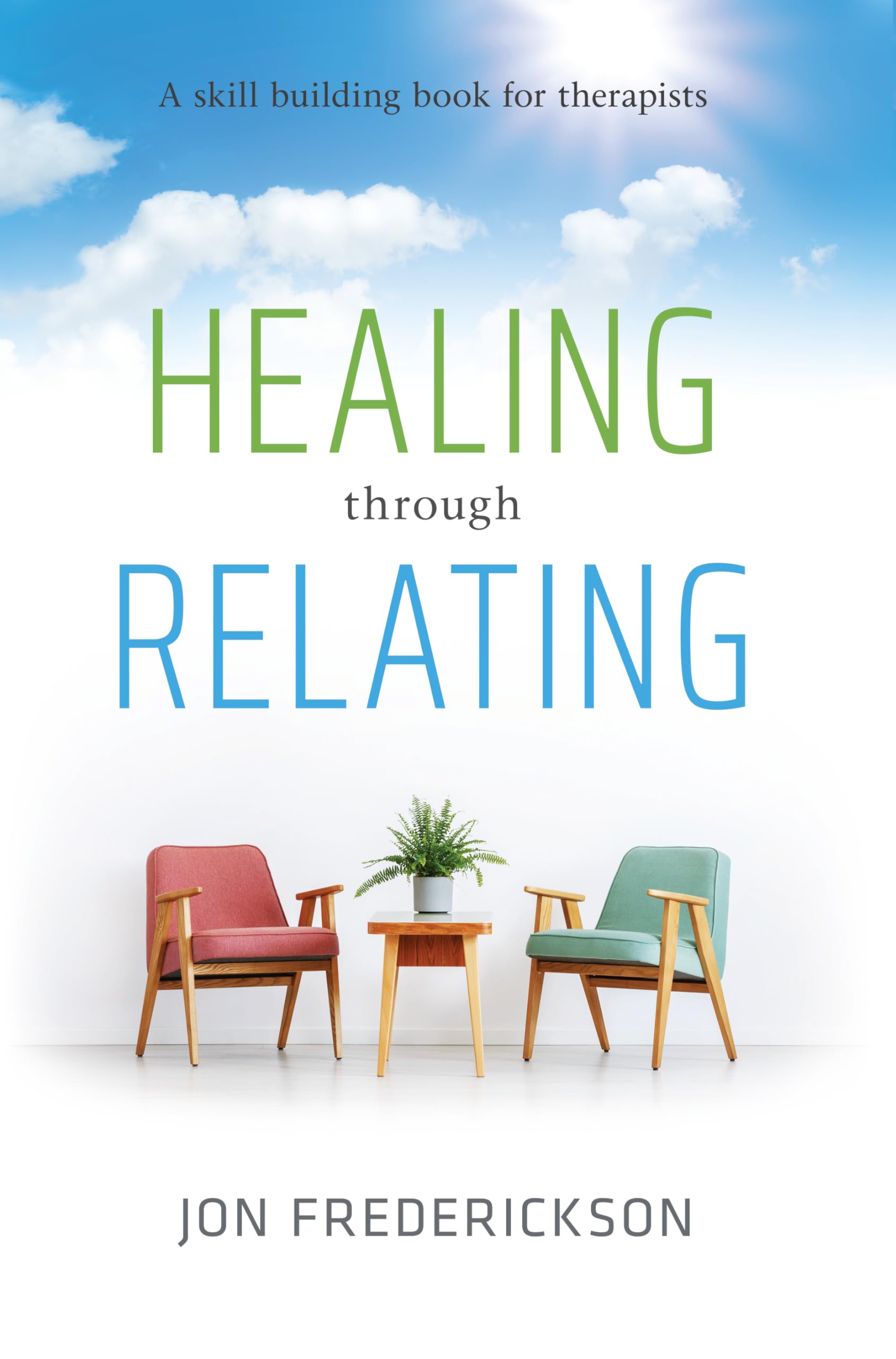 Healing Through Relating: A Skillbuilding Book for Therapists