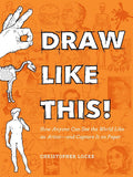 Draw Like This!: How Anyone Can See the World Like an Artistand Capture It on Paper