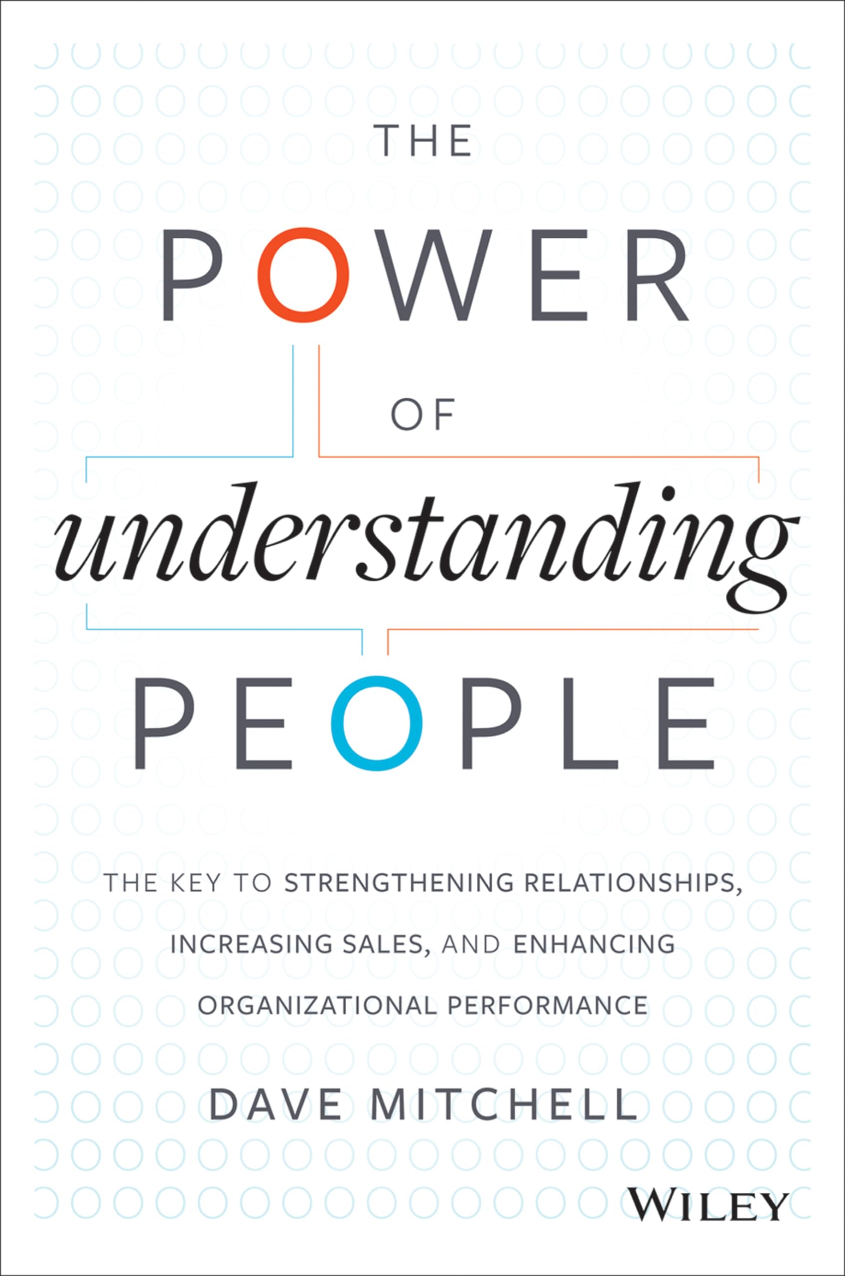 The Power of Understanding People: The Key to Strengthening Relationships, Increasing Sales, and Enhancing Organizational Perfor