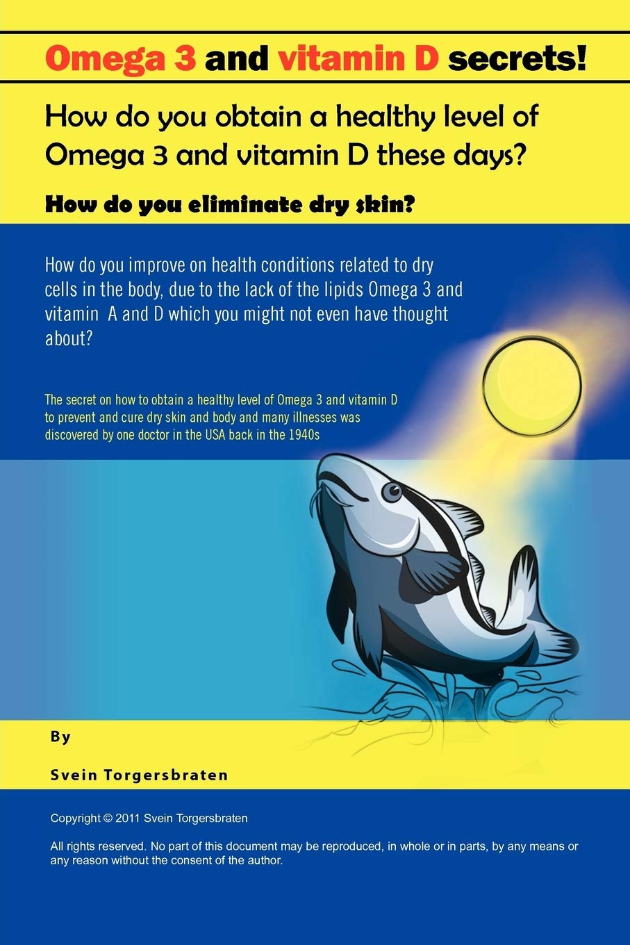 Omega 3 and Vitamin D Secrets !: How Do You Obtain a Healthy Level of Omega 3 and Vitamin D These Days?