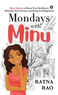 Mondays With Minu : Short Stories To Boost Your Resilience, Rekindle Your Energy, And Bring You Happiness