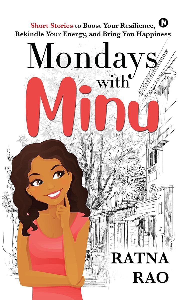 Mondays With Minu : Short Stories To Boost Your Resilience, Rekindle Your Energy, And Bring You Happiness