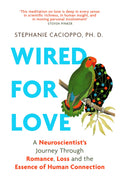WIRED FOR LOVE: A NEUROSCIENTISTS JOURNEY THROUGH ROMANCE, LOSS AND THE ESSENCE OF HUMAN CONNECTION
