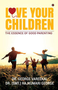 Love Your Children : The Essence Of Good Parenting