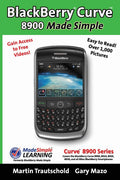 Blackberry(R) Curve(Tm) 8900 Made Simple: For The Curve(Tm) 8900, 8910, 8920, 8930, And All 89Xx Series Blackberry Smartphones.