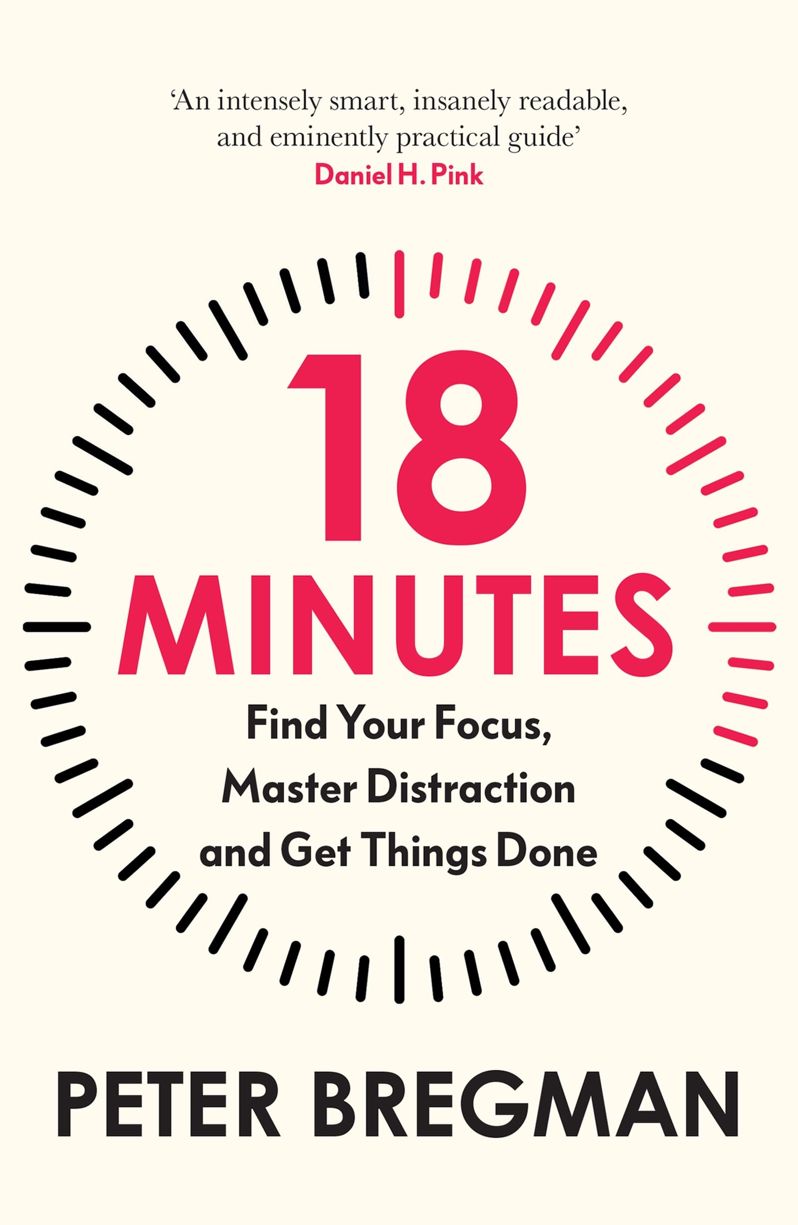 18 Minutes: Find Your Focus, Master Distraction and Get the Right Things Done