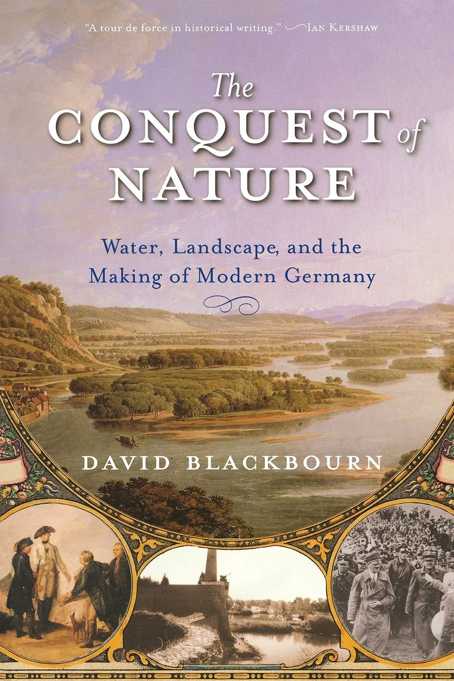 The Conquest of Nature: Water, Landscape, and the Making of Modern Germany