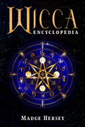 WICCA ENCYCLOPEDIA : Wicca Religion, Rituals, and Spells for Beginners. Discover Wicca Herbal Magic, Candles, Moon Magic, Crysta