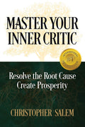 Master Your Inner Critic: Resolve The Root Cause Create Prosperity
