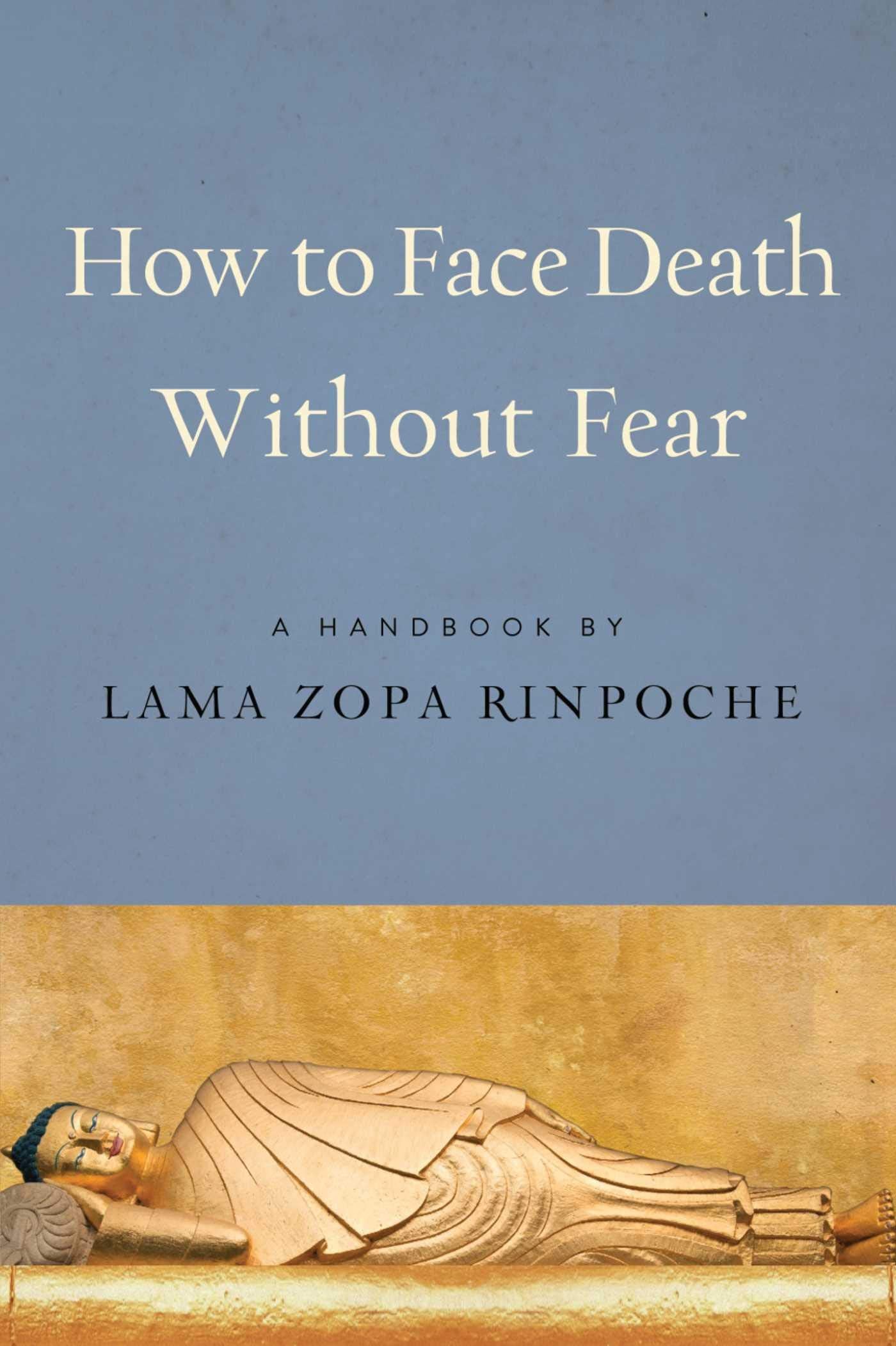 How to Face Death Without Fear: Preparing to Meet Lifes Final Challenge: A Handbook by Lama Zopa Rinpoche
