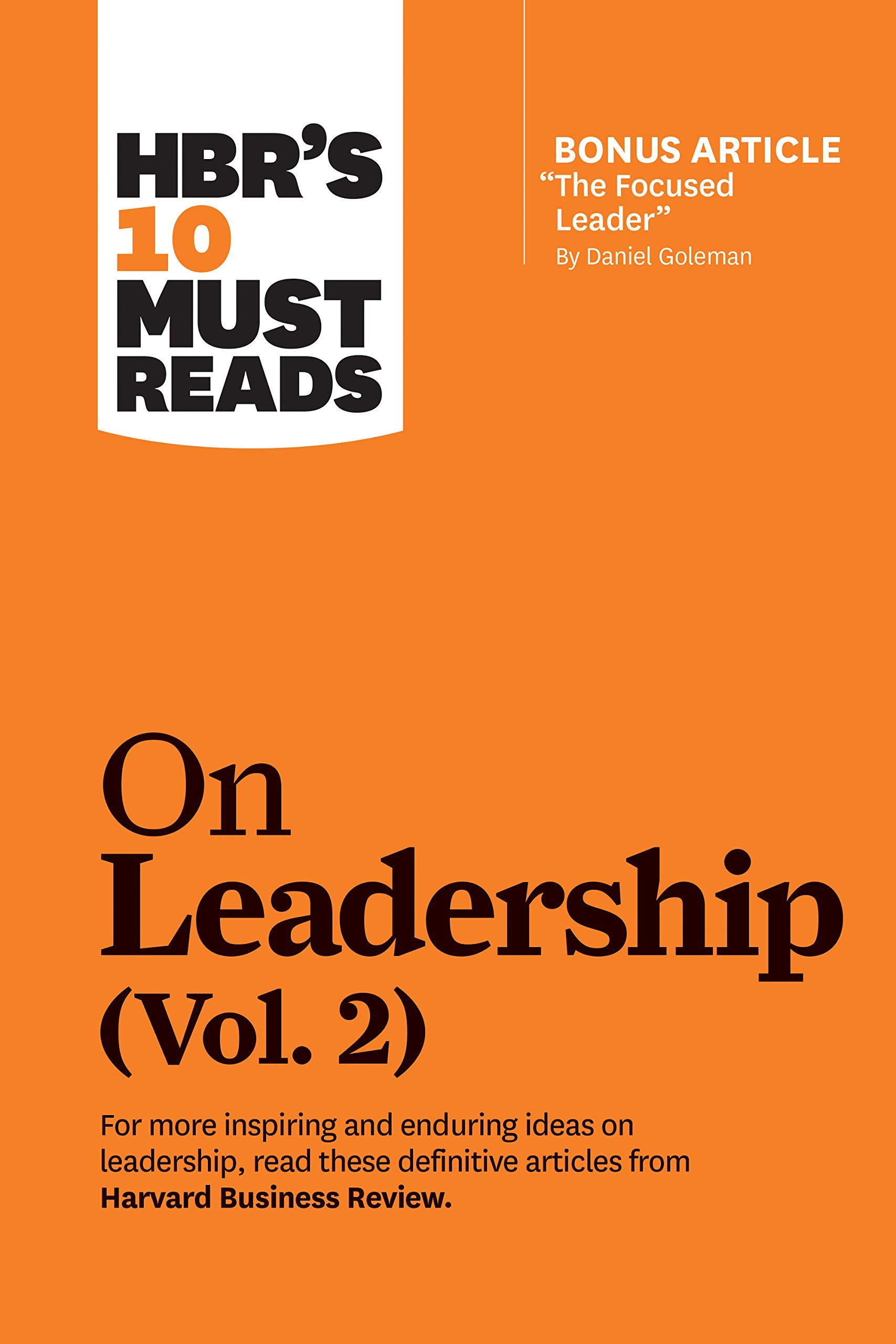 HBRs 10 Must Reads on Leadership, Vol. 2 (with bonus article The Focused Leader By Daniel Goleman)