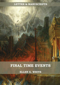 Final Time Events: : (Last Day Events, prophecies fulfilled, prepare for the last days, country living). (Letters & Manuscripts 