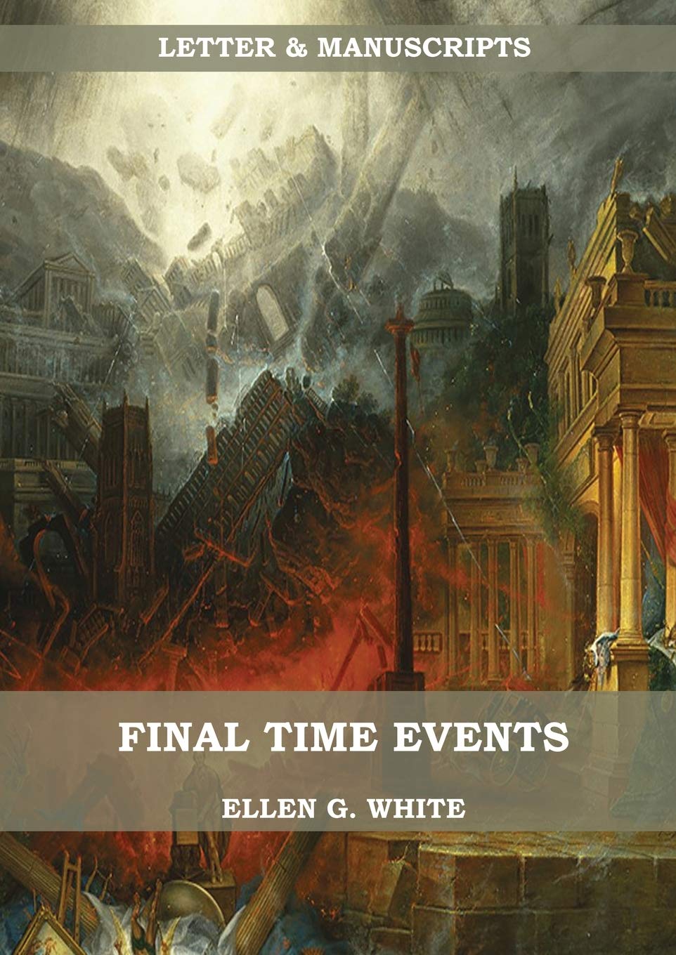 Final Time Events: : (Last Day Events, prophecies fulfilled, prepare for the last days, country living). (Letters & Manuscripts 