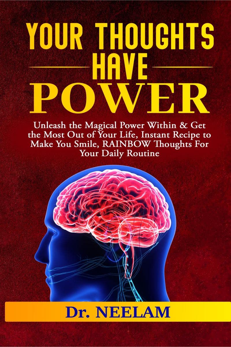YOUR THOUGHTS HAVE POWER : Unleash the Magical Power Within & Get the Most Out of Your Life, Instant Recipe to Make You Smile, R
